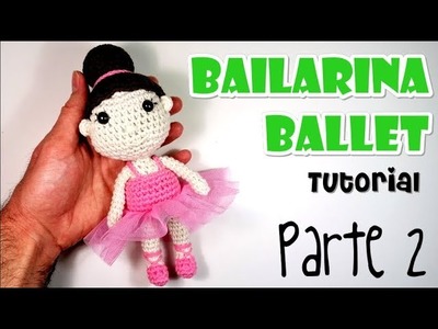 DIY BAILARINA DE BALLET Parte 2 Tutorial amigurumi crochet.ganchillo