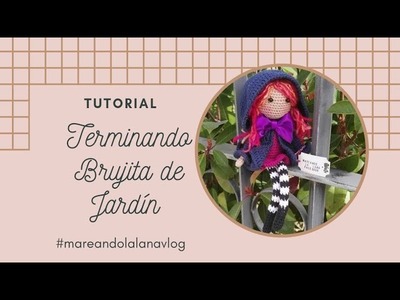 TERMINANDO LA BRUJITA DE JARDÍN @Mareando la lana vlog  #brujitajardin #amigurumi #ganchillo #muñeca