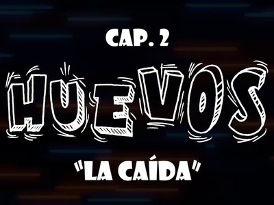 HUEVOS Cap. 2 "La Caída"