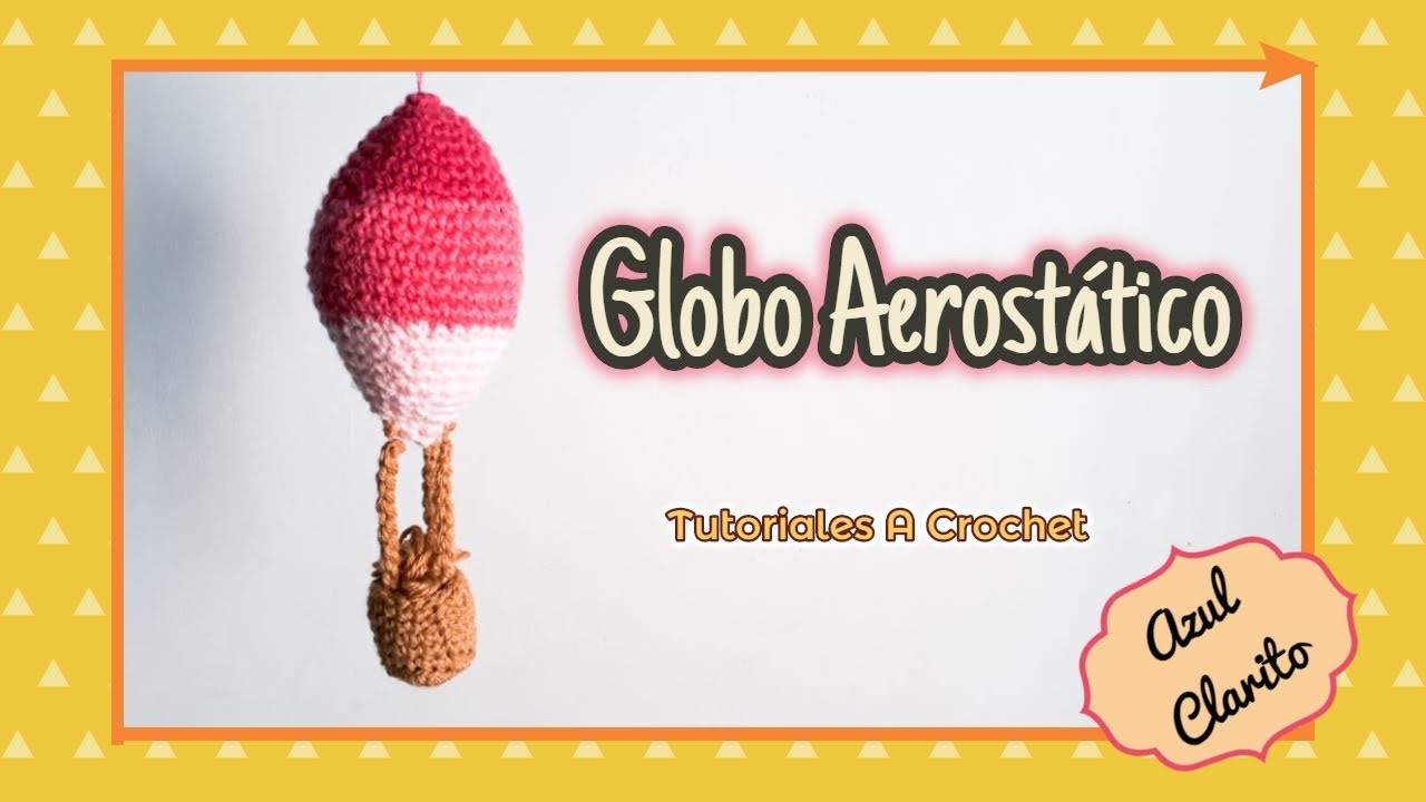 Tutoriales Crochet: Globo aerostático amigurumi