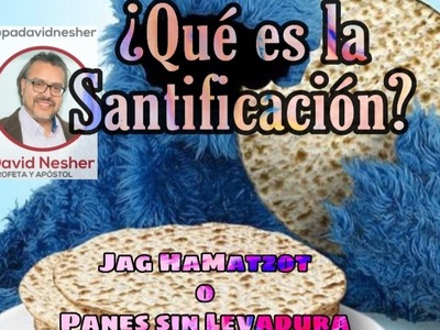 ¿Qué es la Santificación? (Jag HaMatzot)