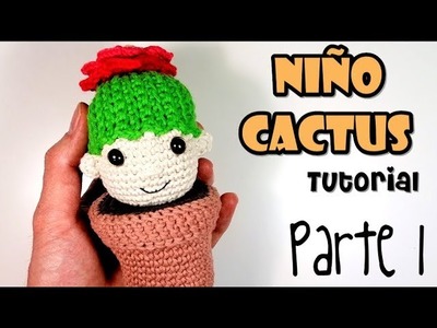 DIY NIÑO CACTUS Parte 1 Tutorial amigurumi crochet.ganchillo