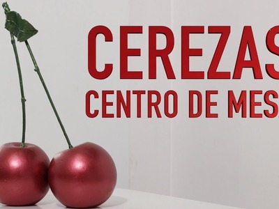DIY CEREZAS CENTRO DE MESA - DIY cherries centerpiece