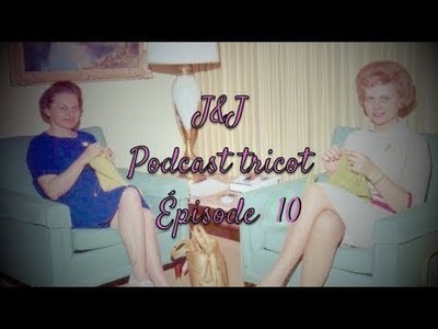 J&J Podcast tricot - Épisode 10