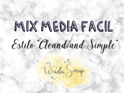 Mix Media Fácil (Estilo Clean and Simple) || INICIACIÓN AL MIX MEDIA ||