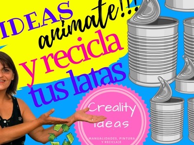 DIY 6 Ideas para  RECICLAR Y DECORAR Latas.creality ideas