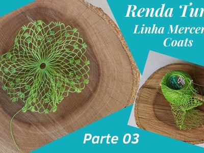 DIY RENDA TURCA LINHA MERCER 40 CORRENTE - COMO FAZER A TOALHINHA -  PARTE 03