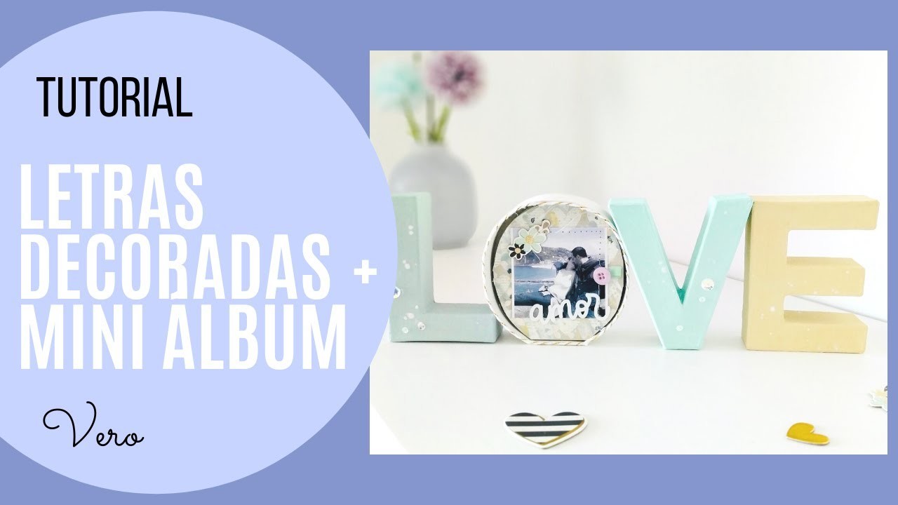 TUTORIAL: LETRAS DECORADAS CON MINI ÁLBUM. IDEA PARA ENAMORADOS