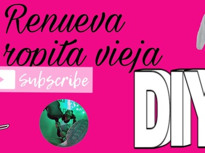 RENOVANDO ROPA VIEJA DIY