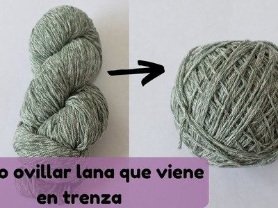 ????Como ovillar lana que viene en trenza.How to curl wool that comes in a braid????