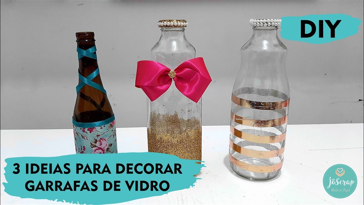 Diy - 3 IDEIAS PARA DECORAR GARRAFAS DE VIDRO