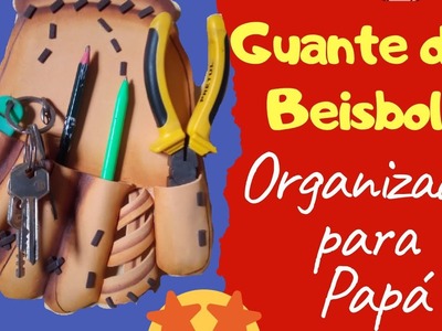 FOAMI- Guante de Beisbol- Organizador para Papá.Manualidad 2020.tutorial.DIY