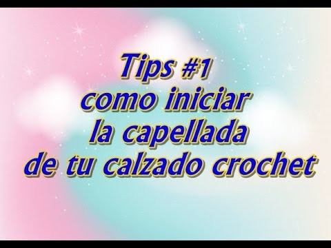 Tips # 1 como iniciar la capellada de tu calzado crochet