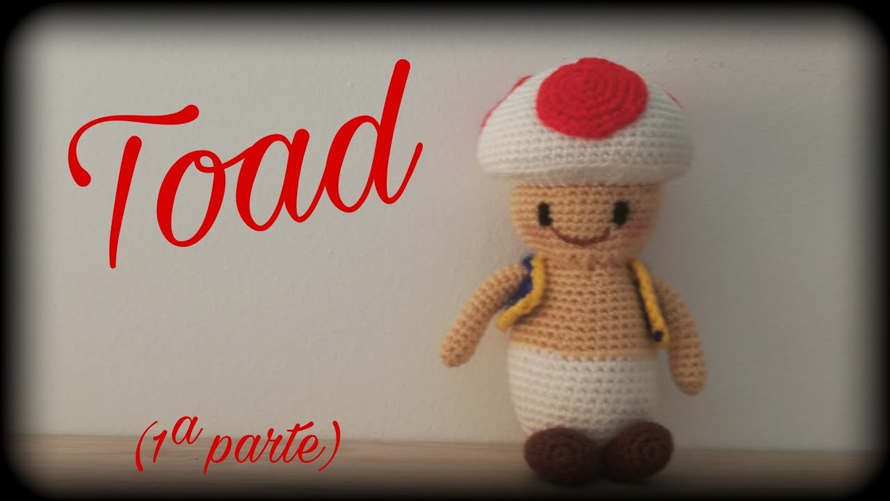 Toad (1ª parte) || Crochet o ganchillo.