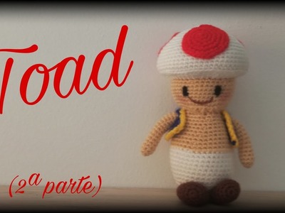 Toad (2ª parte) || Crochet o ganchillo.
