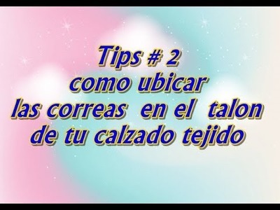TIPS # 2 COMO UBICAR LAS CORREAS EN EL TALÓN DE TU CALZADO TEJIDO