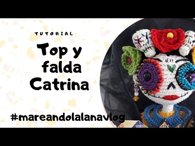 TUTORIAL TOP Y FALDA CATRINA ???? @Mareando la lana vlog #amigurumi #ganchillo #catrina