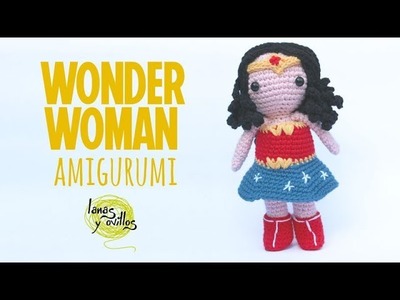 Tutorial Wonder Woman Amigurumi | Serie Princesas y Súper Héroes | Lanas y Ovillos