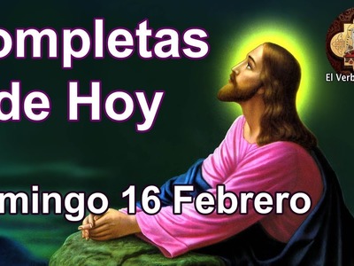 Oración de la noche Domingo 16 de Febrero de 2020 Liturgia de las horas Completas de hoy