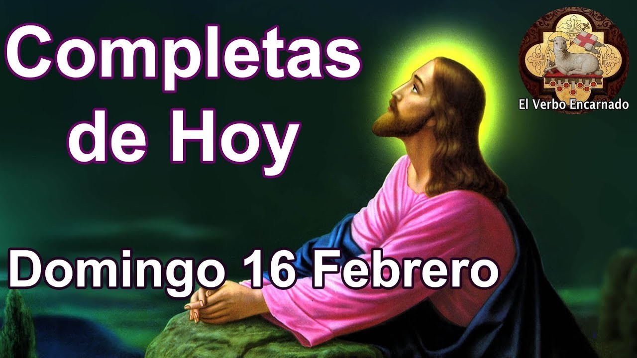Oración de la noche Domingo 16 de Febrero de 2020 Liturgia de las horas Completas de hoy
