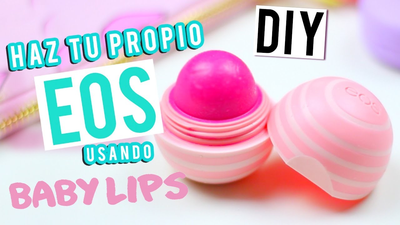 DIY | HAZ TU PROPIO EOS USANDO BABY LIPS