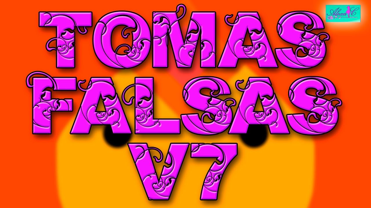 ♥ TOMAS FALSAS VERSION 7 ♥