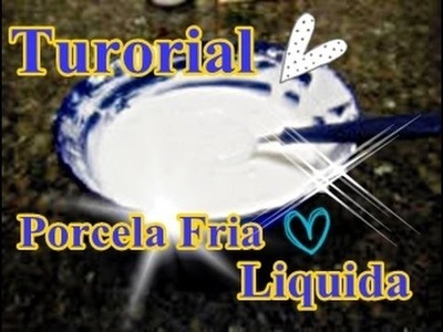 Tutorial: Porcelana Fria Liquida Facil De Hacer + Principiantes ♥