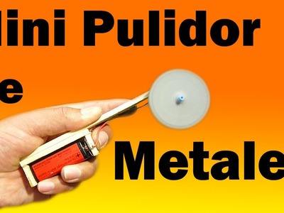 Mini Pulidor De Metales Casero (muy fácil de hacer)