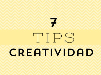 7 Tips para ser más creativo | Craftingeek