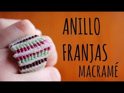 Anillo franjas. Tutorial macramé ♥