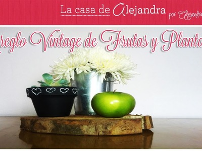 Arreglo Vintage de Frutas, Plantas y Flores - DIY. Alejandra Coghlan