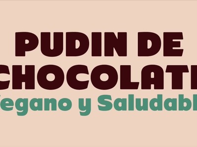 Postre: Pudín de Chocolate Vegano y Saludable