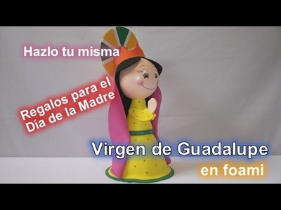 Fofucha Virgen de Guadalupe en foami. goma eva Hazlo tu misma