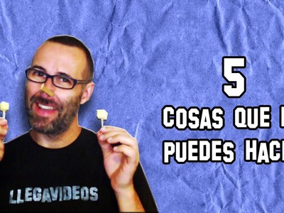 5 Cosas que No Puedes Hacer | 5 Things You Can not Do