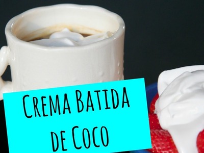 Cómo hacer Crema Batida de Coco - La Cooquette