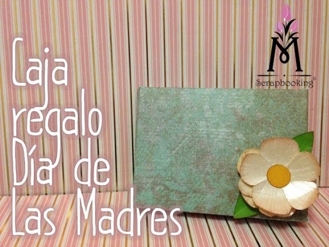 TUTORIAL Cómo hacer una caja Mamá. How to make a box Mother´s day