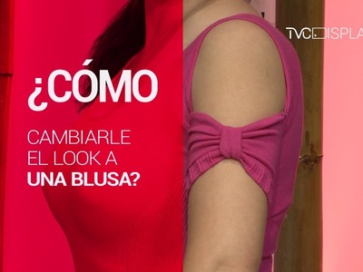 Cámbiale el Look a tus Blusas (TD)