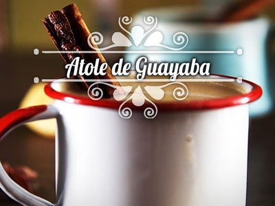 Chef Oropeza Receta: Atole de Guayaba