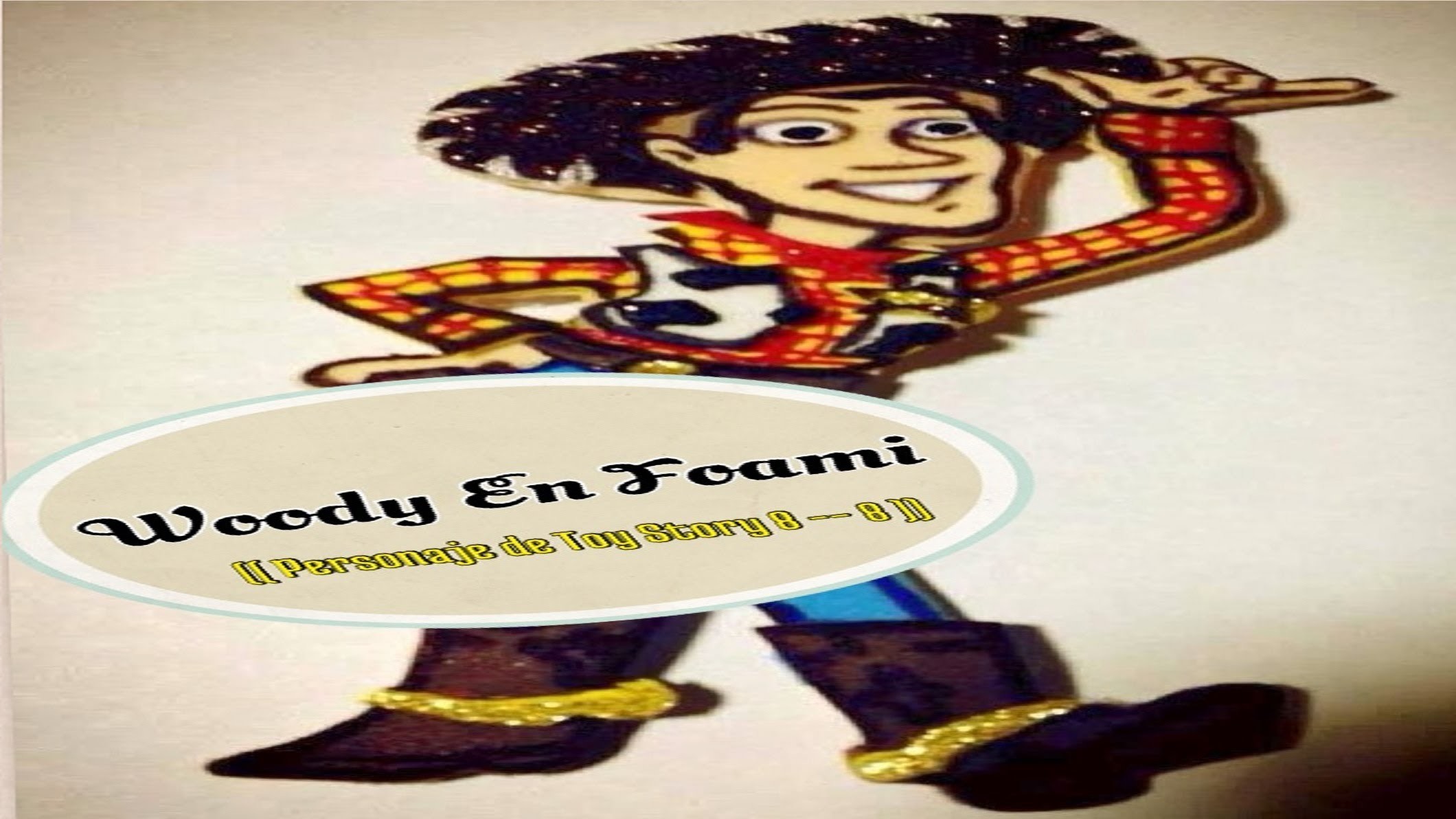 Woody En Foami (( Personaje De Toy Story 8 -- 8 ))