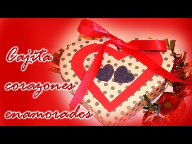 Cajita corazones enamorados. - DIY - Box loving hearts. San Valentin
