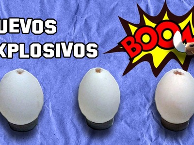 Como Hacer Huevos que Explotan | How To Exploit Eggs