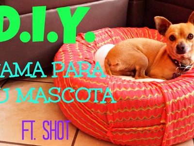 #13 CAMA PARA TU MASCOTA | D.I.Y.  FT. SHOT ♥