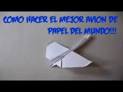 Como hacer El mejor avion de papel del mundo