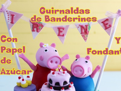 Guirnalda de Banderines con Papel de Azúcar y Fondant. 3ª Parte Tarta Peppa Pig