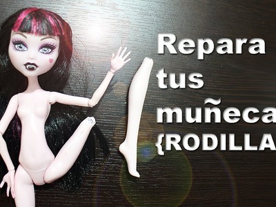 Cómo restaurar o reparar las [RODILLAS] articulaciones de tus muñecas Barbie, Monster High y EAH