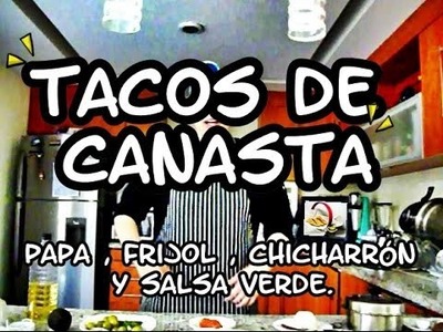 Tacos de Canasta - Receta bien explicada. de papa, frijol y chicharrón, además salsa verde.