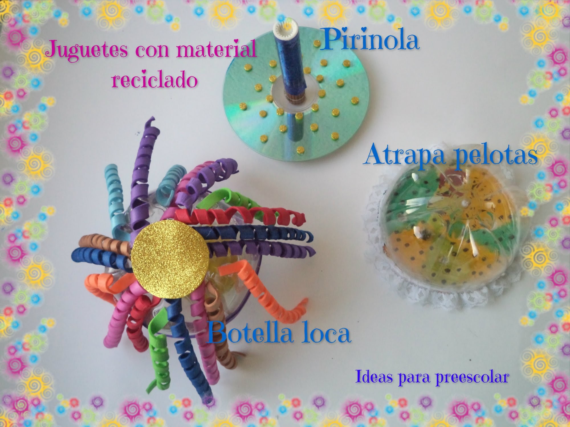 Juguetes con materiales reciclados PIRINOLA, ATRAPA PELOTAS Y BOTELLA LOCA