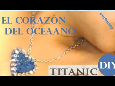DIY EL CORAZON DEL OCEANO (TITANIC) RECICLADO HEART OF THE OCEAN  (TITANIC)