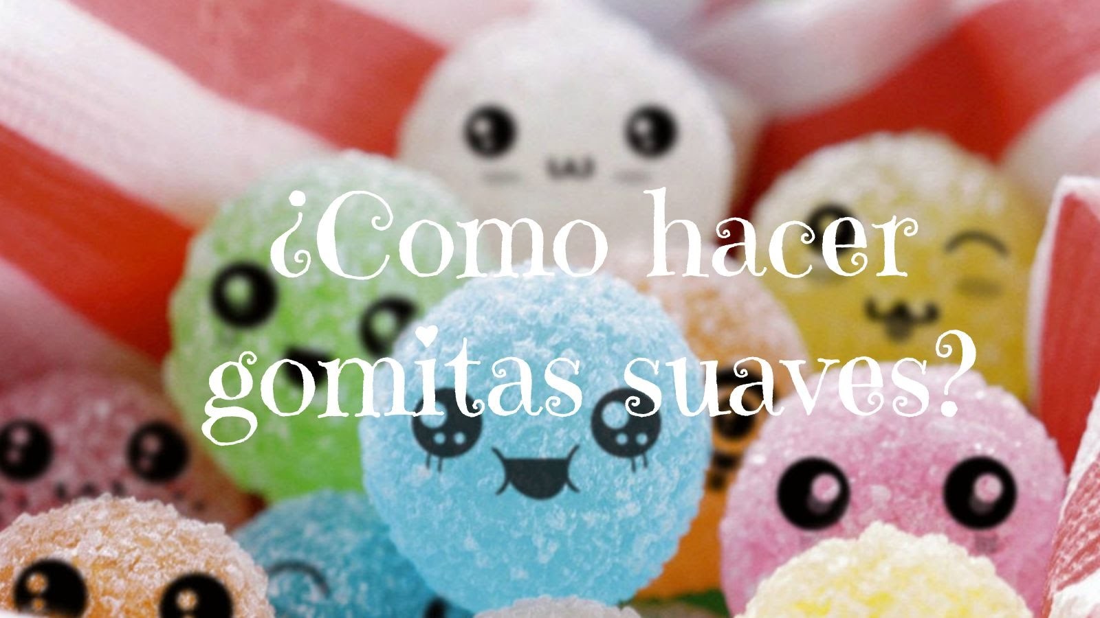 COMO HACER GOMITAS SUAVES.DULCE. TUTORIAL.DIY