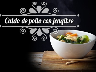 Chef Oropeza Receta: Caldo de Pollo con Jengibre y Espinacas